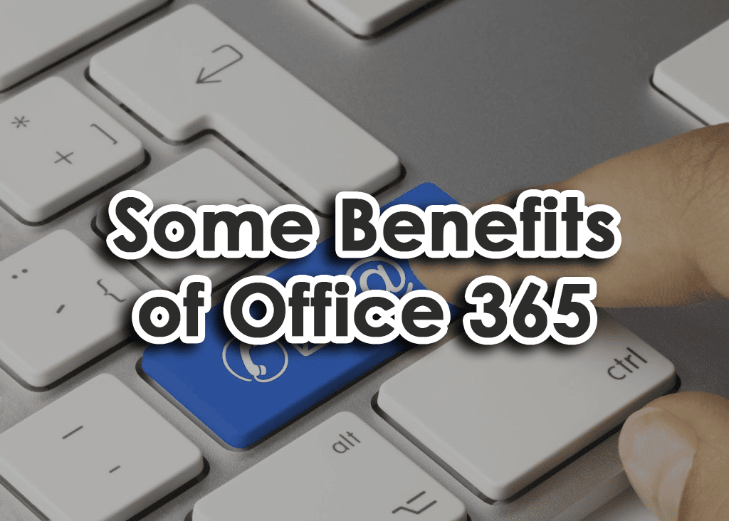 Some Benefits of Office 365