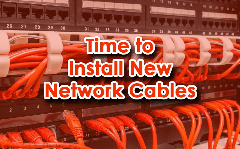 when is it time to install new network cables?